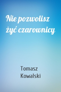 Nie pozwolisz żyć czarownicy