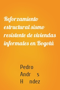 Reforzamiento estructural sismo resistente de viviendas informales en Bogotá