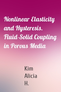 Nonlinear Elasticity and Hysteresis. Fluid-Solid Coupling in Porous Media