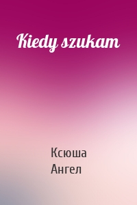 Kiedy szukam