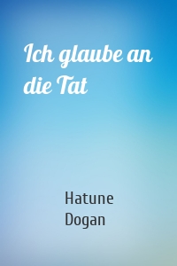 Ich glaube an die Tat