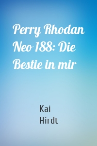 Perry Rhodan Neo 188: Die Bestie in mir