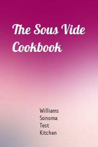 The Sous Vide Cookbook