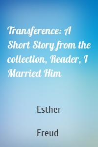 Transference: A Short Story from the collection, Reader, I Married Him