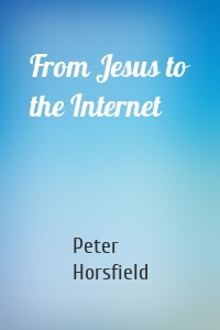 From Jesus to the Internet