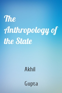 The Anthropology of the State