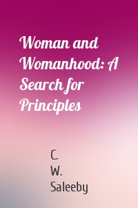 Woman and Womanhood: A Search for Principles