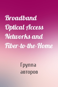 Broadband Optical Access Networks and Fiber-to-the-Home