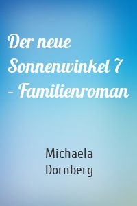 Der neue Sonnenwinkel 7 – Familienroman