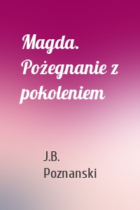 Magda. Pożegnanie z pokoleniem