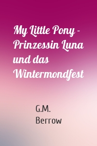 My Little Pony - Prinzessin Luna und das Wintermondfest