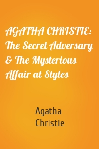 AGATHA CHRISTIE: The Secret Adversary & The Mysterious Affair at Styles