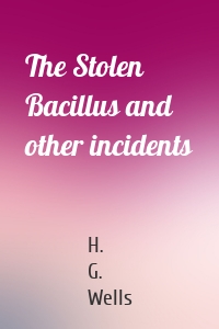 The Stolen Bacillus and other incidents