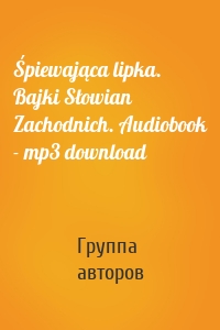 Śpiewająca lipka. Bajki Słowian Zachodnich. Audiobook - mp3 download