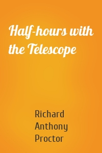 Half-hours with the Telescope