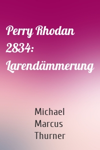 Perry Rhodan 2834: Larendämmerung