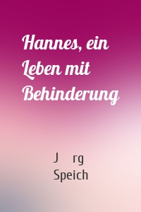 Hannes, ein Leben mit Behinderung