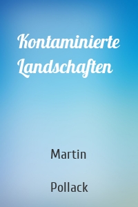 Kontaminierte Landschaften