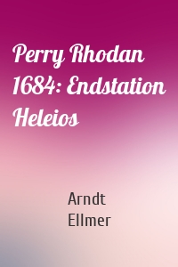 Perry Rhodan 1684: Endstation Heleios