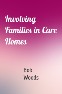 Involving Families in Care Homes