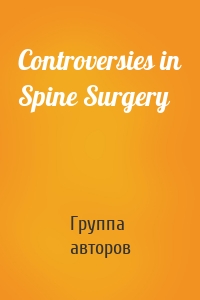 Controversies in Spine Surgery