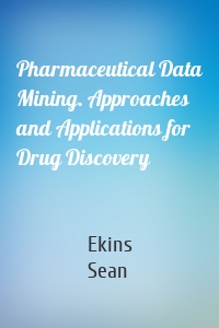 Pharmaceutical Data Mining. Approaches and Applications for Drug Discovery