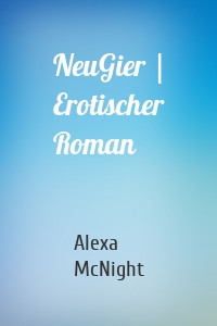 NeuGier | Erotischer Roman