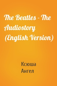 The Beatles - The Audiostory (English Version)