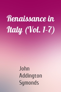 Renaissance in Italy (Vol. 1-7)