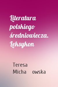 Literatura polskiego średniowiecza. Leksykon