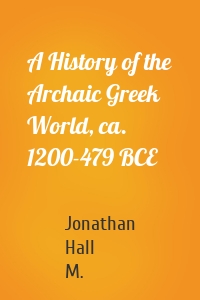 A History of the Archaic Greek World, ca. 1200-479 BCE