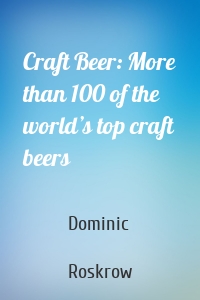 Craft Beer: More than 100 of the world’s top craft beers
