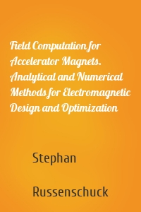 Field Computation for Accelerator Magnets. Analytical and Numerical Methods for Electromagnetic Design and Optimization