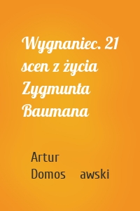 Wygnaniec. 21 scen z życia Zygmunta Baumana