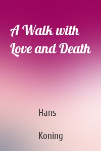 A Walk with Love and Death