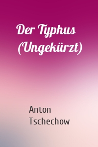 Der Typhus (Ungekürzt)