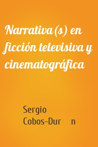 Narrativa(s) en ficción televisiva y cinematográfica