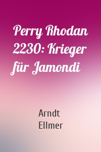 Perry Rhodan 2230: Krieger für Jamondi