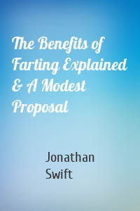 The Benefits of Farting Explained & A Modest Proposal