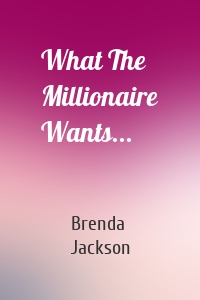 What The Millionaire Wants...