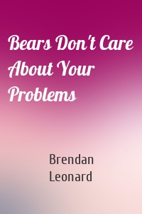 Bears Don't Care About Your Problems