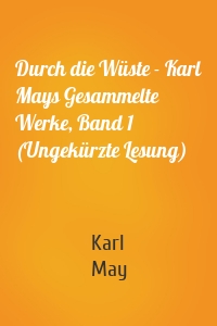 Durch die Wüste - Karl Mays Gesammelte Werke, Band 1 (Ungekürzte Lesung)