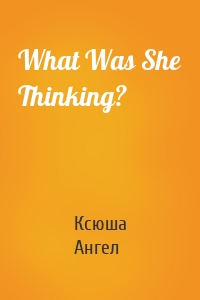 What Was She Thinking?