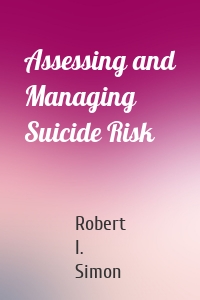 Assessing and Managing Suicide Risk