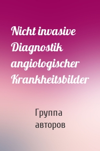 Nicht invasive Diagnostik angiologischer Krankheitsbilder