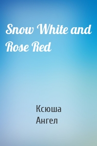 Snow White and Rose Red