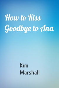 How to Kiss Goodbye to Ana