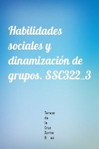 Habilidades sociales y dinamización de grupos. SSC322_3