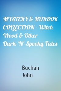 MYSTERY & HORROR COLLECTION – Witch Wood & Other Dark-'N'-Spooky Tales