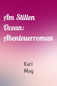 Am Stillen Ocean: Abenteuerroman